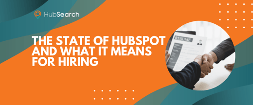 The State of HubSpot and What it Means for Hiring