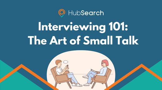 Interviewing 101: The Art of Small Talk